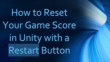 How to Reset Your Game Score in Unity with a Restart Button