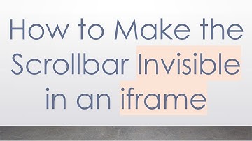 How to Make the Scrollbar Invisible in an iframe