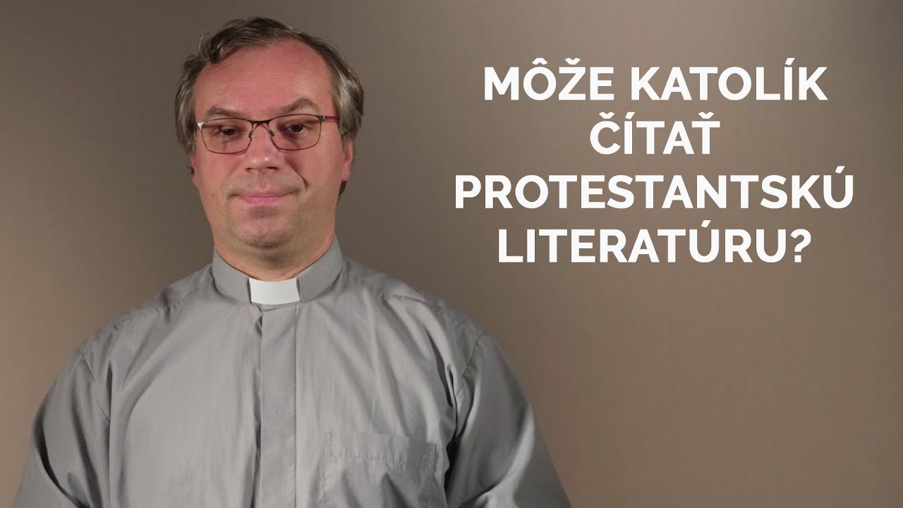 MÔŽE KATOLÍK ČÍTAŤ PROTESTANTSKÚ LITERATÚRU?