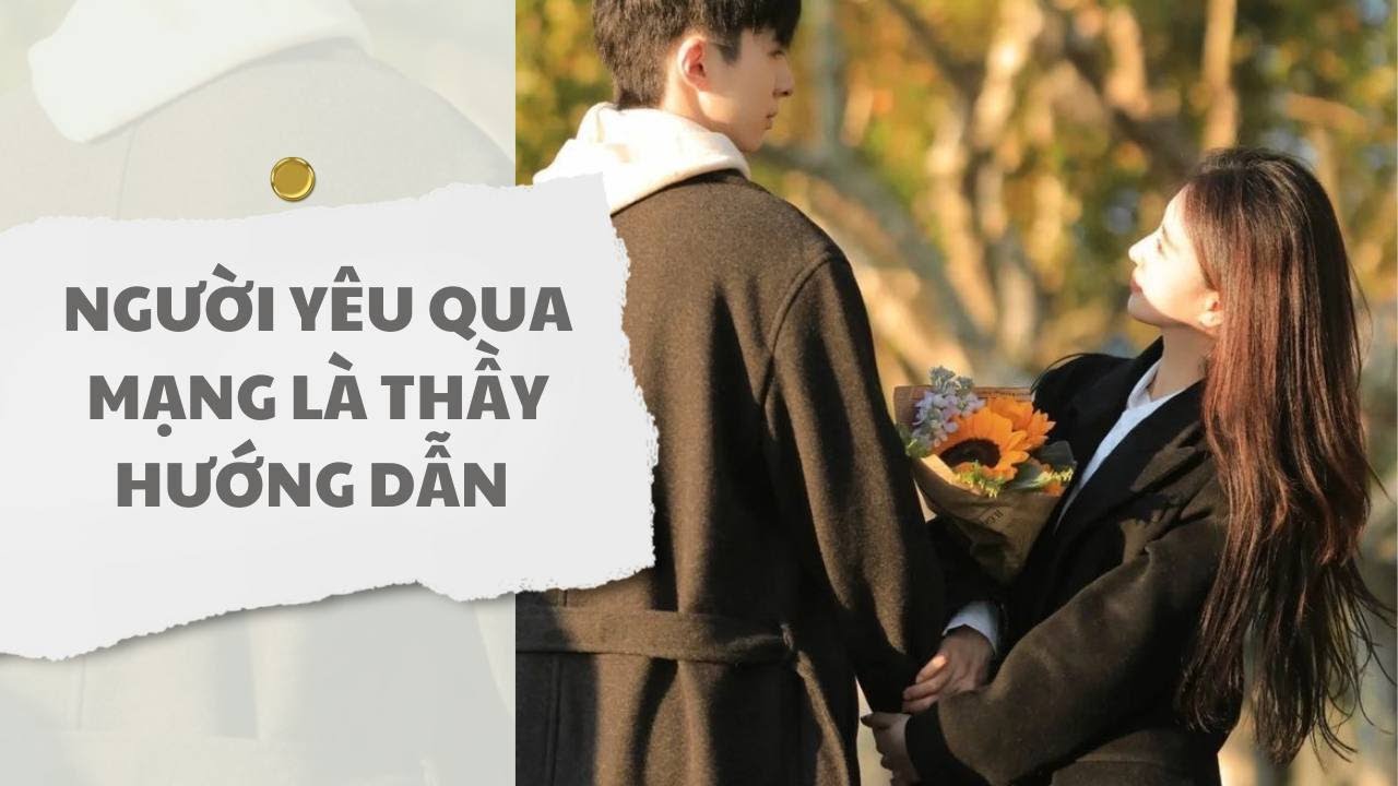 [ TRUYỆN AUDIO ] Người yêu qua mạng là thầy hướng dẫn (Full) | Thỏ Audio