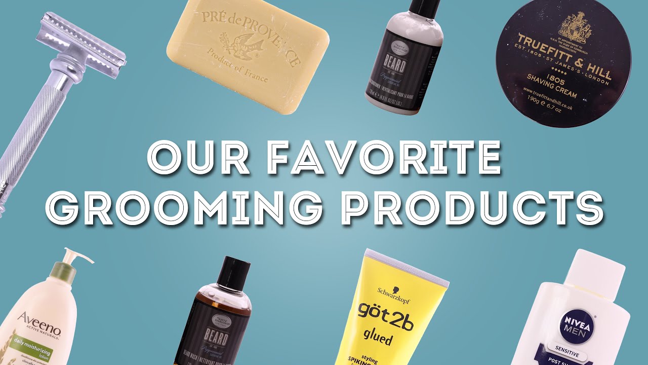 Our Favorite Grooming Products - Recommendations for Shaving, Hair