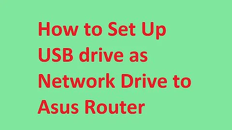 How to Set Up USB drive as Network Drive to Asus Router