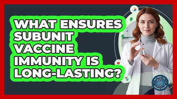 What Ensures Subunit Vaccine Immunity Is Long-lasting? - All About the Immune System