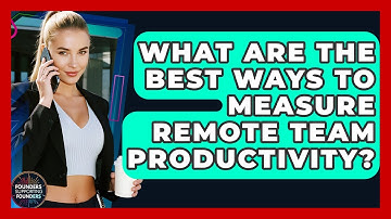 What Are The Best Ways To Measure Remote Team Productivity? - Founders Supporting Founders
