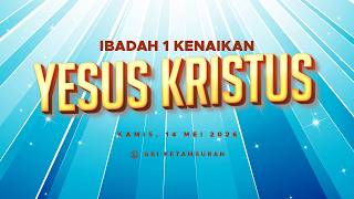 Service 1: The Ascension of Jesus Christ | Thursday, May 14, 2026 | 7:00 AM WIB