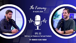 The Freeway E03 - Maîtriser ses Finances en tant que Freelance | Avec Charles-Elias Farah