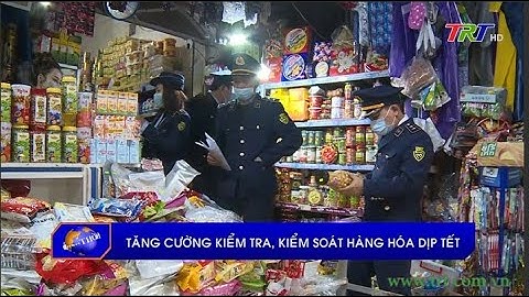 Tăng cường kiểm tra, kiểm soát hàng hóa dịp Tết