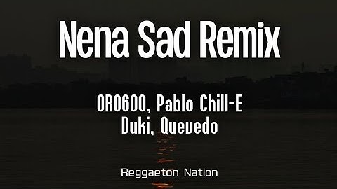 ORO600 - Nena Sad Remix (Letra/Lyrics) (Feat. Pablo Chill-E, Duki & Quevedo)