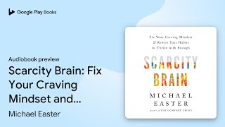Scarcity Brain: Fix Your Craving Mindset and… by Michael Easter · Audiobook preview