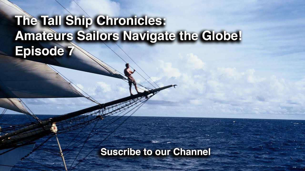 The Tall Ship Chronicles: Amateurs Sailors Navigate the Globe!- Episode 7 (2022)
