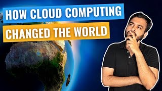 How Cloud Computing changed the world!