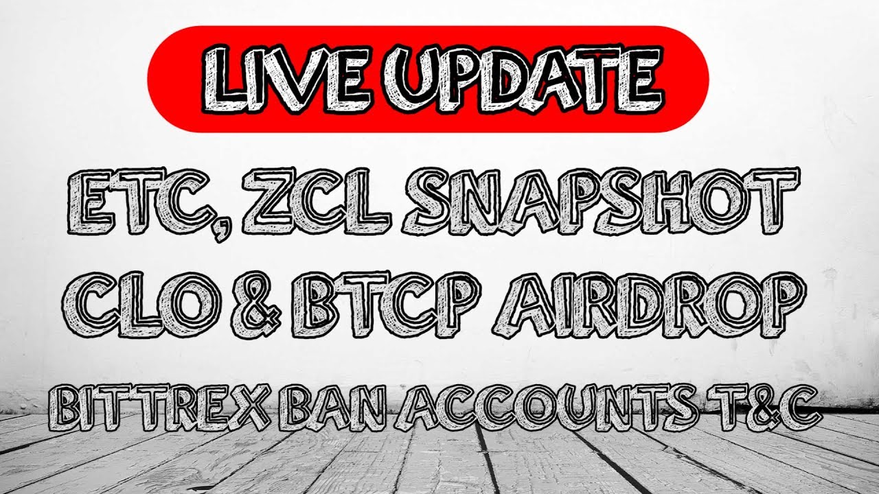 ETC & ZCL Snapshot + CLO & Bitcoin Private (BTCP) Airdrop. Bittrex New T&C on Bans