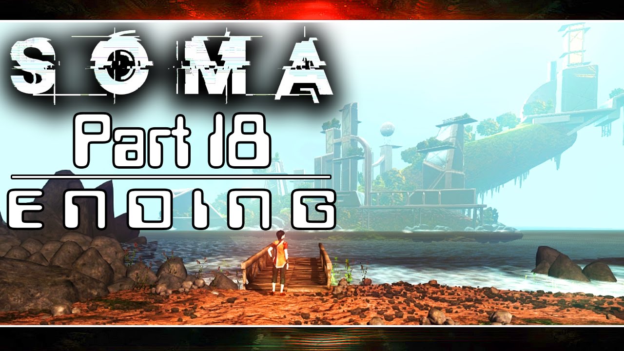 SOMA | A SECOND YOU | Part 18 ENDING, Playthrough Gameplay w/ facecam