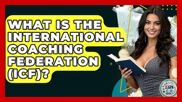 What Is The International Coaching Federation (ICF)? - Learn As An Adult