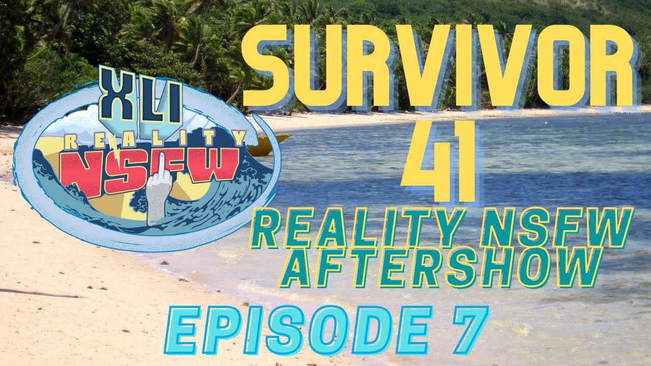 Reality NSFW Survivor 41 Episode 7 Aftershow