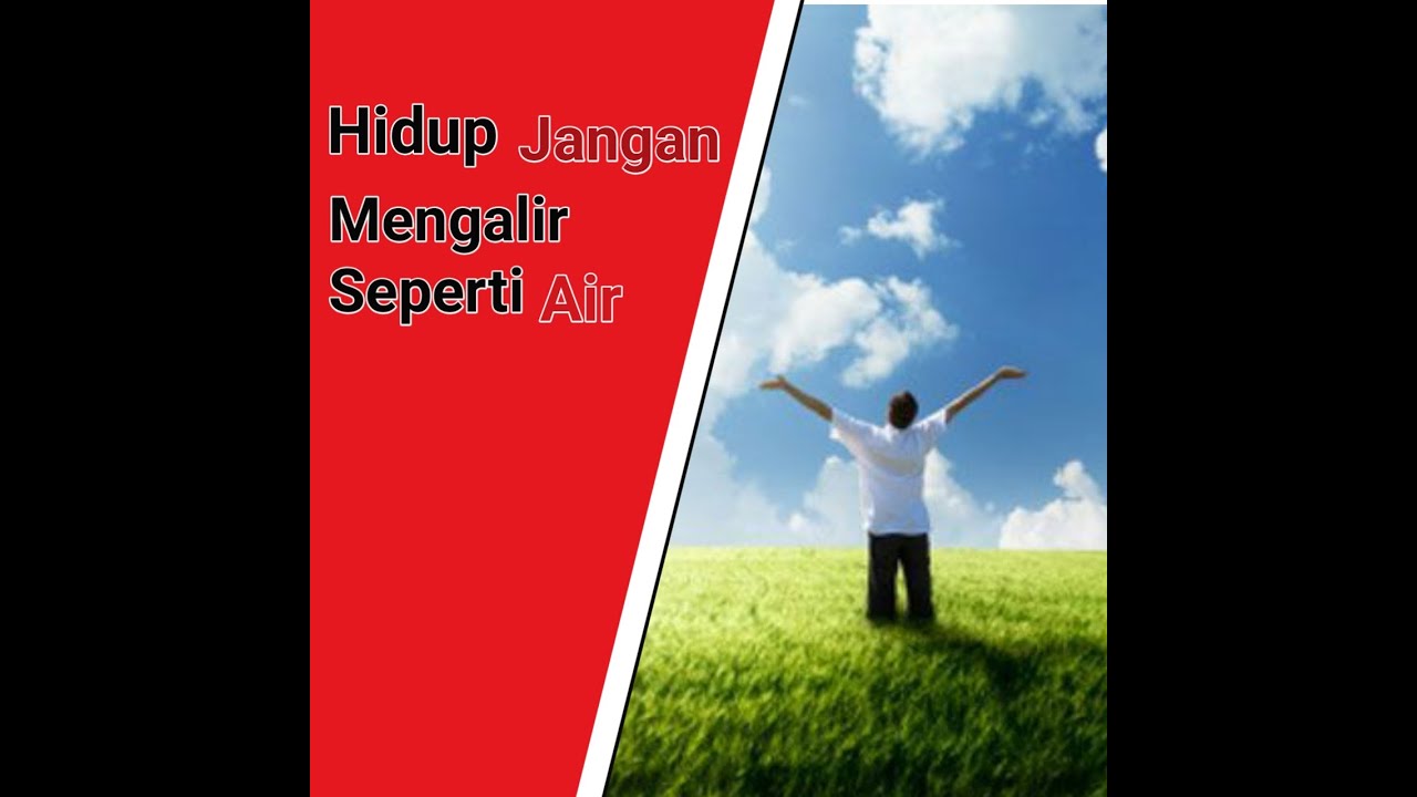 Hidup Jangan Mengalir Seperti Air 
