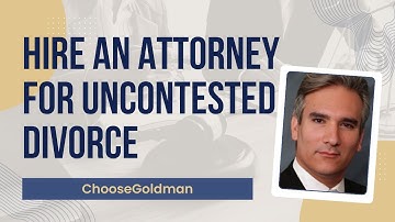 Why [You Should Hire An Attorney For An Uncontested Divorce] - ChooseGoldman.com