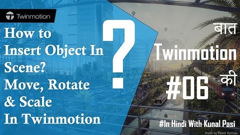 How to Insert Object in Scene ? | Move | Rotate | Scale | In Twinmotion | In Hindi