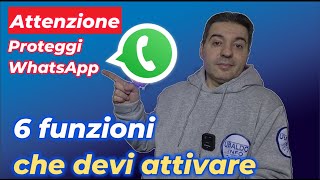 WhatsApp 6 impostazioni che devi modificare subito per aumentare sicurezza e privacy