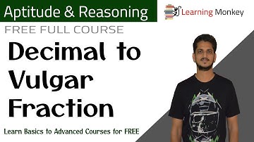 Decimal to Vulgar Fraction || Lesson 7.1 || Aptitude & Reasoning || Learning Monkey ||