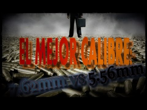 EL MEJOR CALIBRE: 7.62mm vs 5.56mm