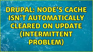 Famous Drupal: Node's cache isn't automatically cleared on update (intermittent problem) (2 Solutions!!) Net Worth