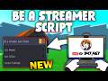 *NEW* Be a Streamer! Script (PASTEBIN 2026) ( AUTO RESPOND , AUTO COLLECT , INSTANT PROXpROMPT )
