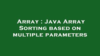 Array : Java Array Sorting based on multiple parameters