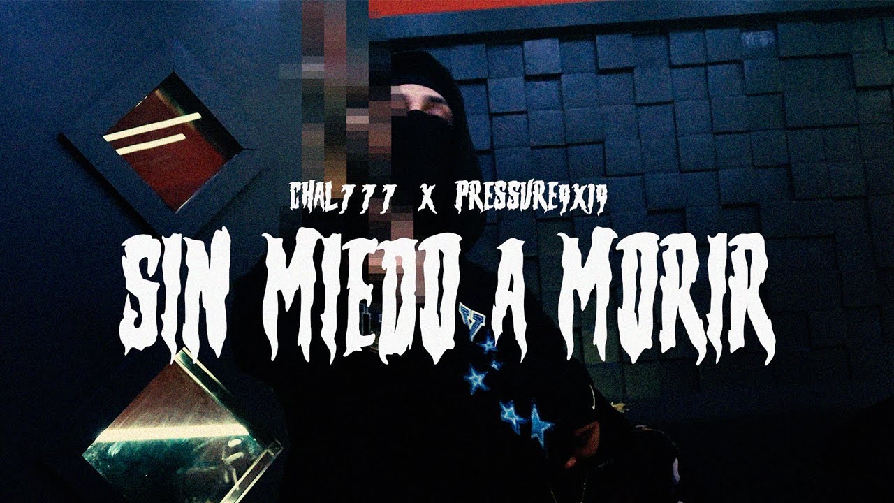 Chal 777 x Pressure9x19 - SIN MIEDO A MORIR(Official Video)