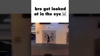 bro got looked at in the eye 💀💀 #memes #offensivememes
