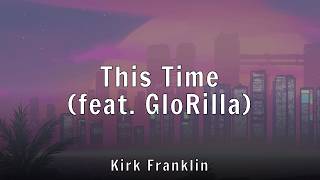 Kirk Franklin - This Time (feat. GloRilla) (Lyrics)