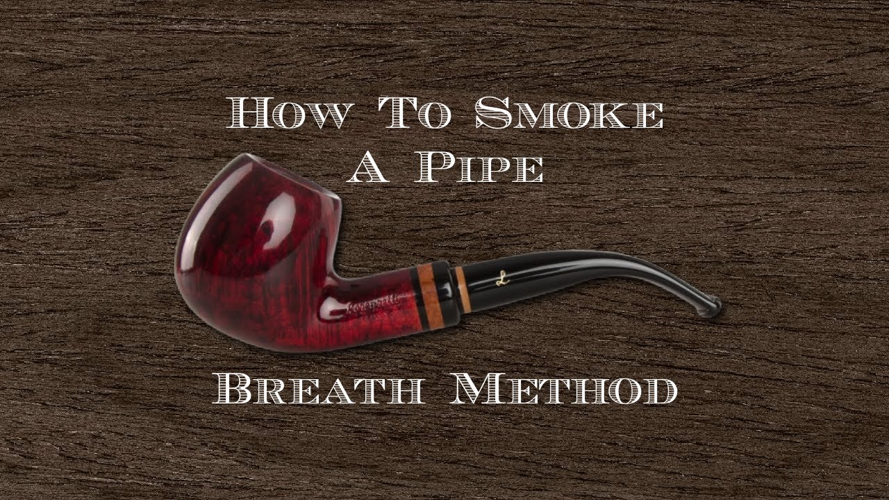 How to Smoke A Pipe The Breath Method (Aka Breathe Method) YouTube