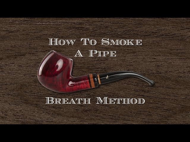 do you inhale a pipe tobacco How to Smoke A Pipe - The Breath Method (Aka Breathe Method)