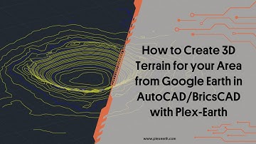 How to Create 3D Terrain for your Area from Google Earth in AutoCAD or BricsCAD with Plex-Earth
