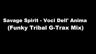 Savage Spirit - Voci Dell' Anima (Funky Tribal G-Trax Mix)