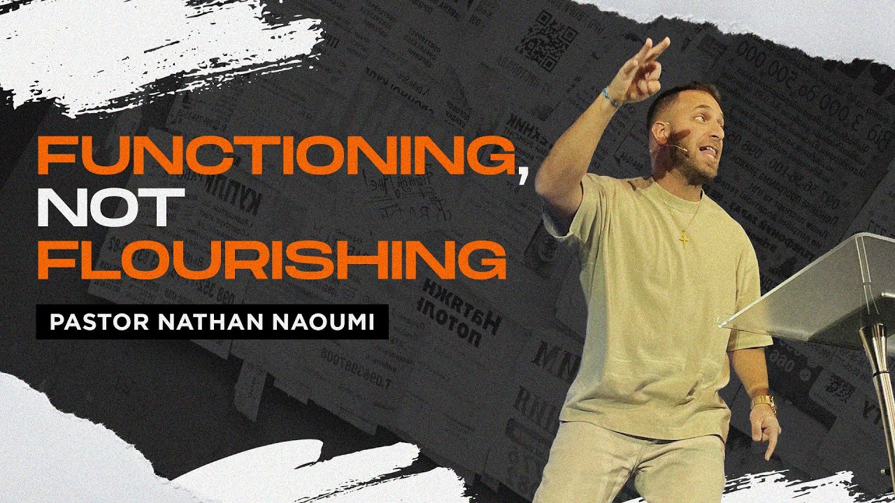 Functioning, Not Flourishing | Pastor Nathan Naoumi