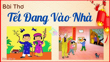 Thơ chúc tết hay nhất 2023 | Bài Thơ Tết Đang Vào Nhà | thơ chúc tết hay và ý nghĩa nhất 2023