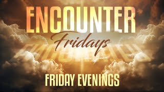 Encounter Friday! 4/26/2024