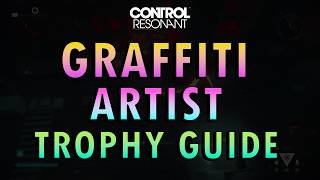 Control Resonant - Graffiti Artist Trophy Guide (  Commentary) | Complete the Mural