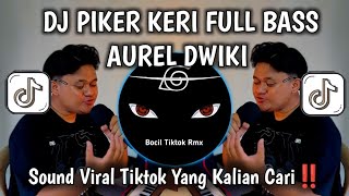 DJ PIKER KERI FULL BASS AUREL DWIKI | IKI ATI DU PARKIRAN MAJU MUNDUR RA KARUAN SOUND VIRAL TIKTOK🔥