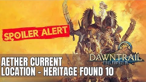 Final Fantasy XIV | Dawntrail | Aether Current Location - Heritage Found 10