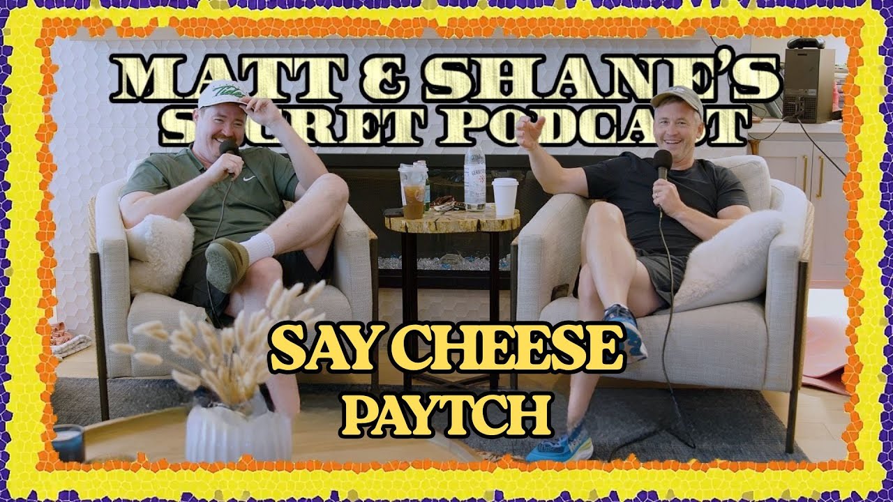 SAY CHEESE PAYTCH | Matt and Shane's Secret Podcast