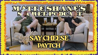 SAY CHEESE PAYTCH | Matt and Shane's Secret Podcast Wealth