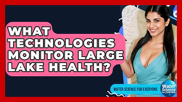 What Technologies Monitor Large Lake Health? - Water Science For Everyone