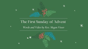 The First Sunday of Advent - Rev. Megan Visser