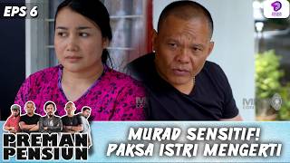 MURAD SENSI! PAKSA ISTRI HARUS NGERTI | PREMAN PENSIUN 5 | EPS.6 (4/5)