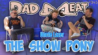 Ep. 345 - The Show Pony w/ Uncle Lazer pt. 1