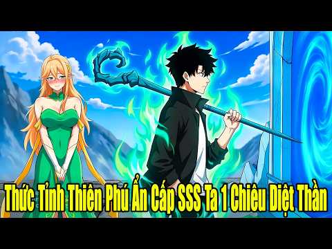 FULL BỘ | Thức Tỉnh Thiên Phú Ẩn Cấp SSS... Ta 1 Chiêu Diệt Thần | Review Truyện