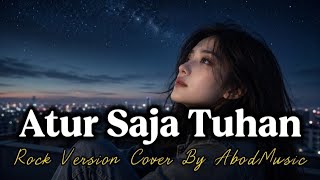 ATUR SAJA TUHAN | ROCK VERSION | COVER BY AbodMusic