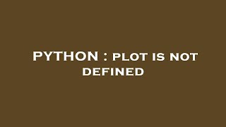PYTHON : plot is not defined